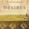 Unfinished Desires: A Novel