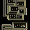 You Are Not a Gadget: A Manifesto