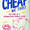 In CHEAP We Trust: The Story of a Misunderstood American Virtue